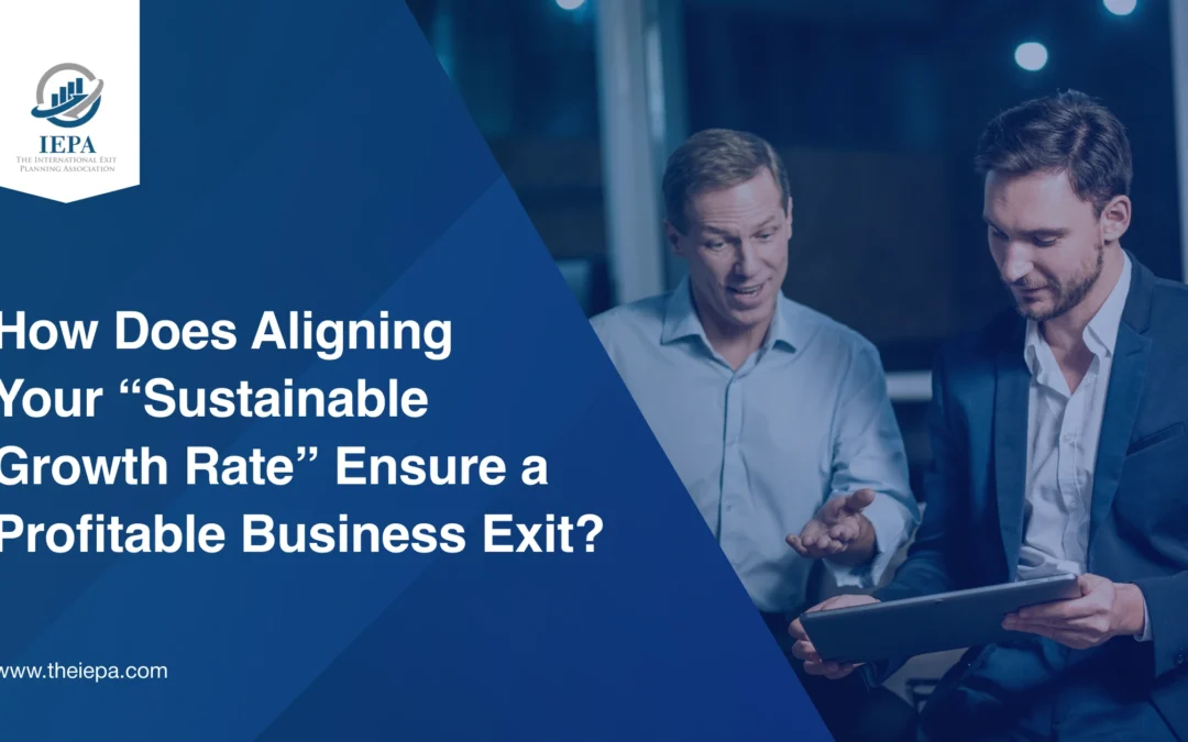 How Does Aligning Your “Sustainable Growth Rate” Ensure a Profitable Business Exit?