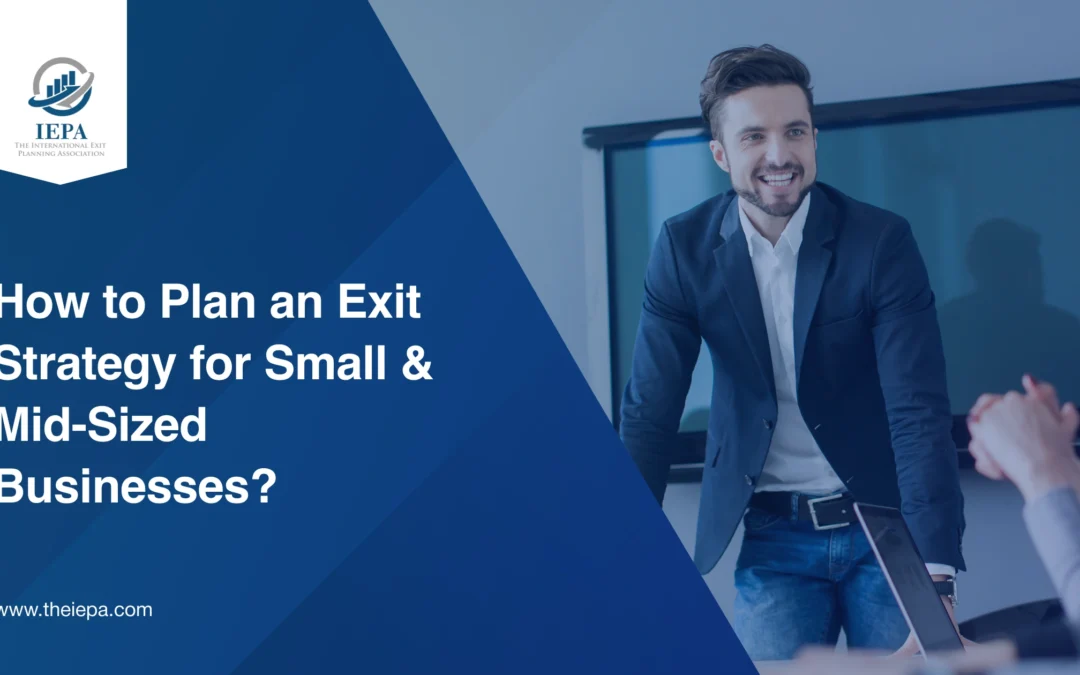How to Plan an Exit Strategy for Small & Mid-Sized Businesses?