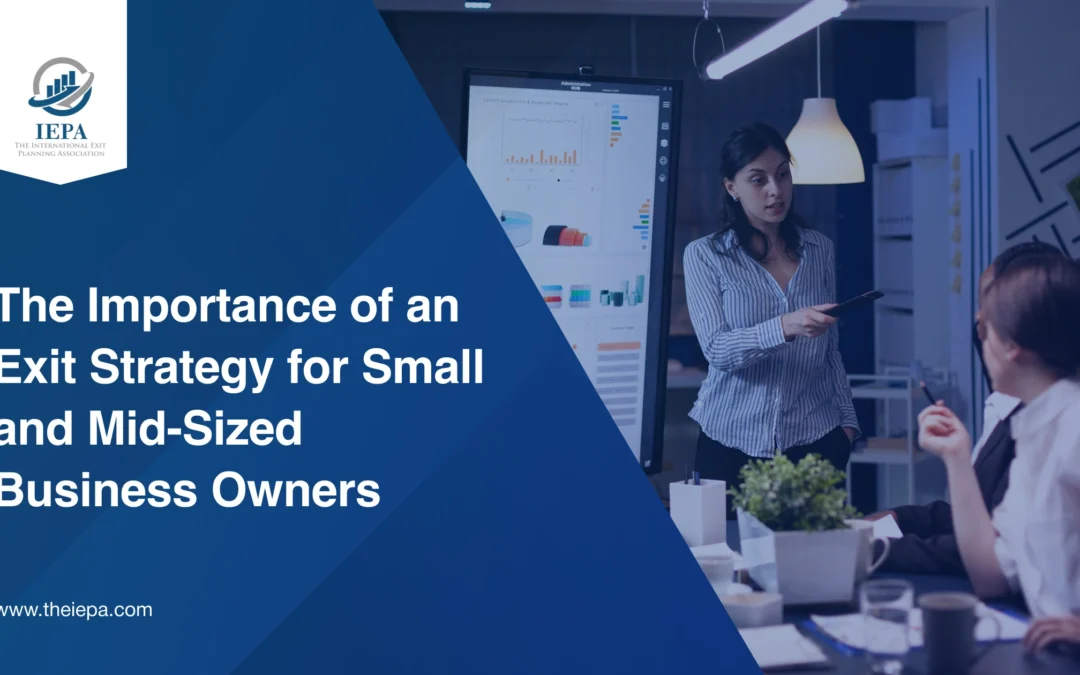 The Importance of an Exit Strategy for Small and Mid-Sized Business Owners