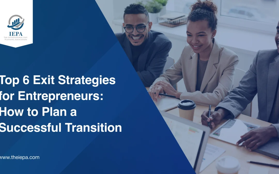 Top 6 Exit Strategies for Entrepreneurs: How to Plan a Successful Transition