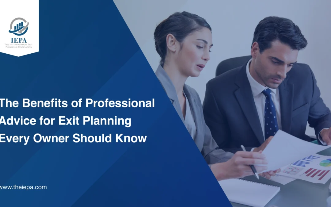 The Benefits of Professional Advice for Exit Planning Every Owner Should Know