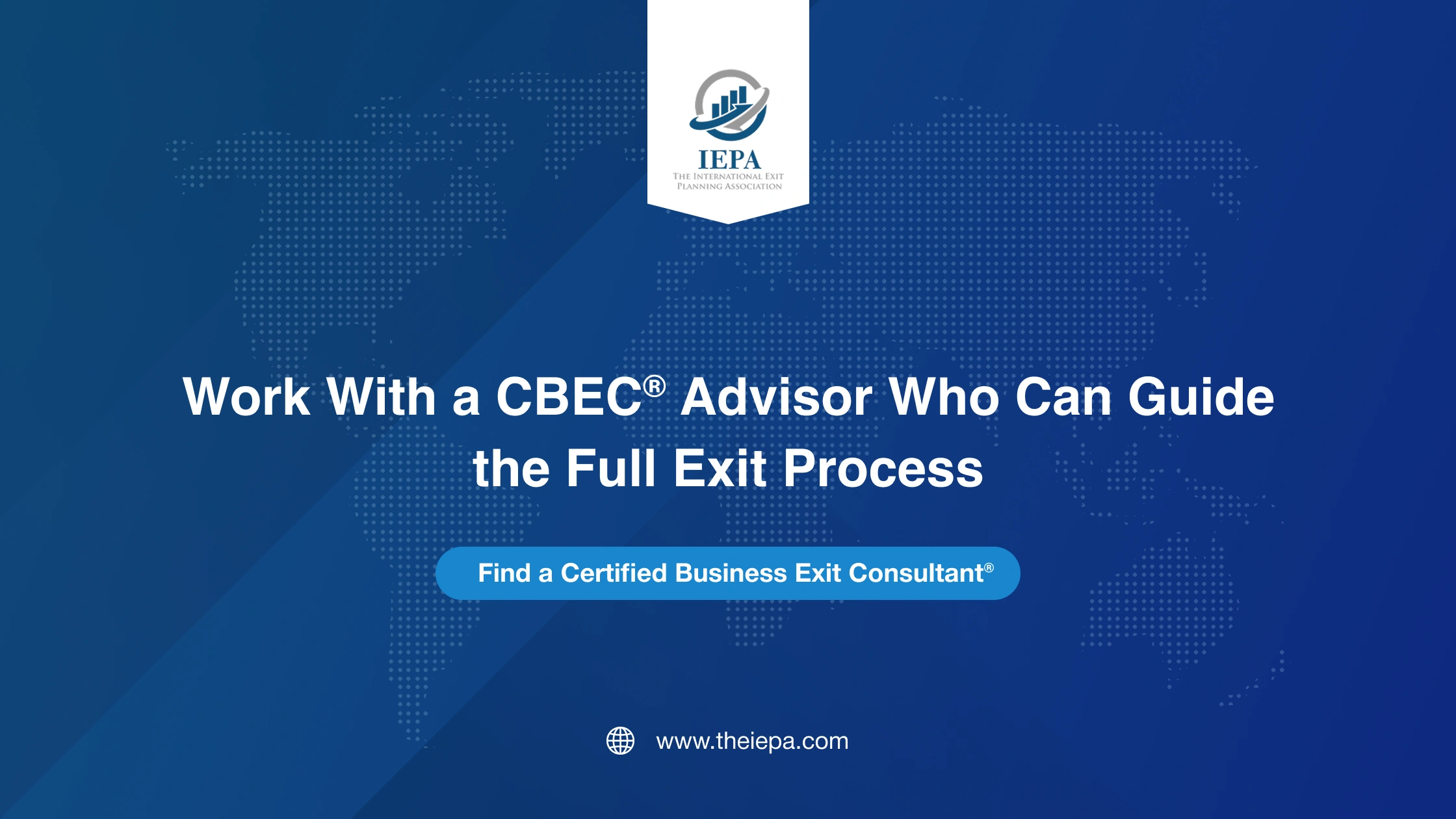Work With a CBEC® Advisor Who Can Guide the Full Exit Process