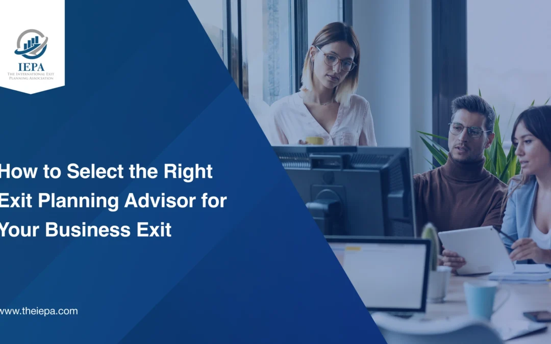 How to Select the Right Exit Planning Advisor for Your Business Exit