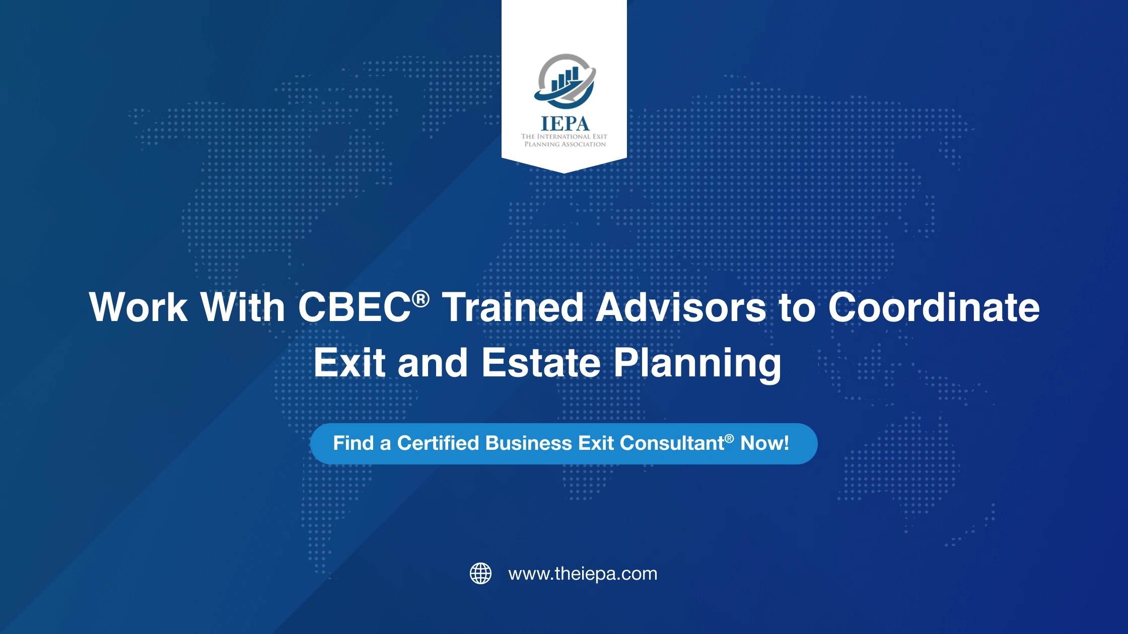 Work With CBEC® Trained Advisors to Coordinate Exit and Estate Planning   
